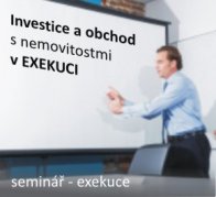 SEMINÁŘ II. - Investice a obchod s nemovitostmi v Exekuci